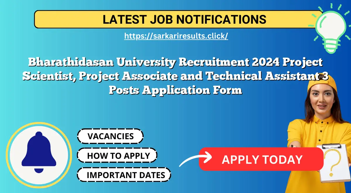 Bharathidasan University Recruitment 2024 Project Scientist, Project Associate and Technical Assistant 3 Posts Application Form