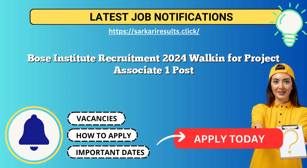 Bose Institute Recruitment 2024 Walkin for Project Associate 1 Post