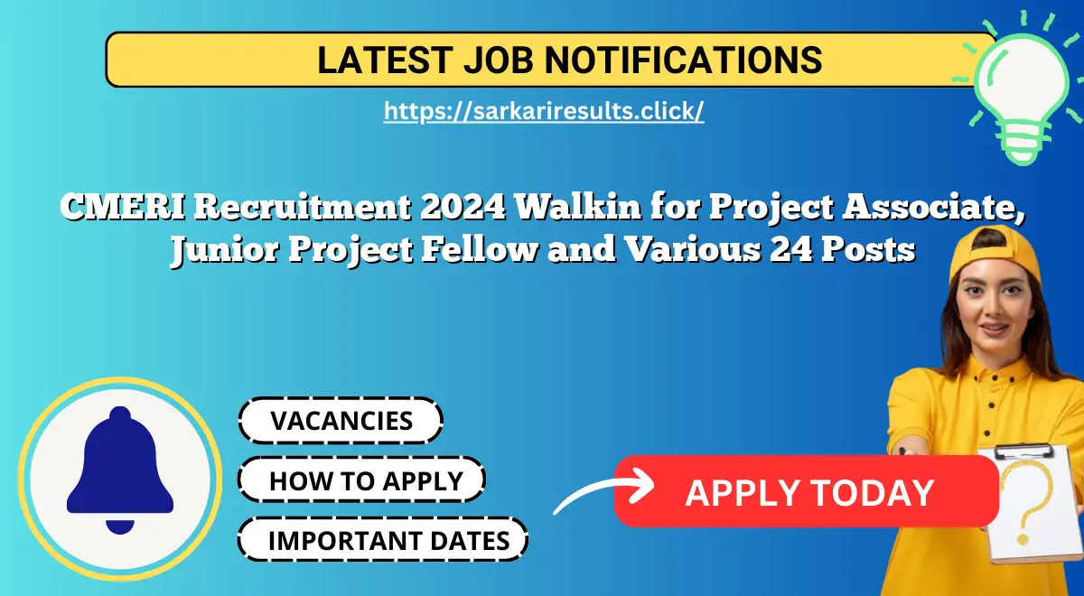 CMERI Recruitment 2024 Walkin for Project Associate, Junior Project Fellow and Various 24 Posts