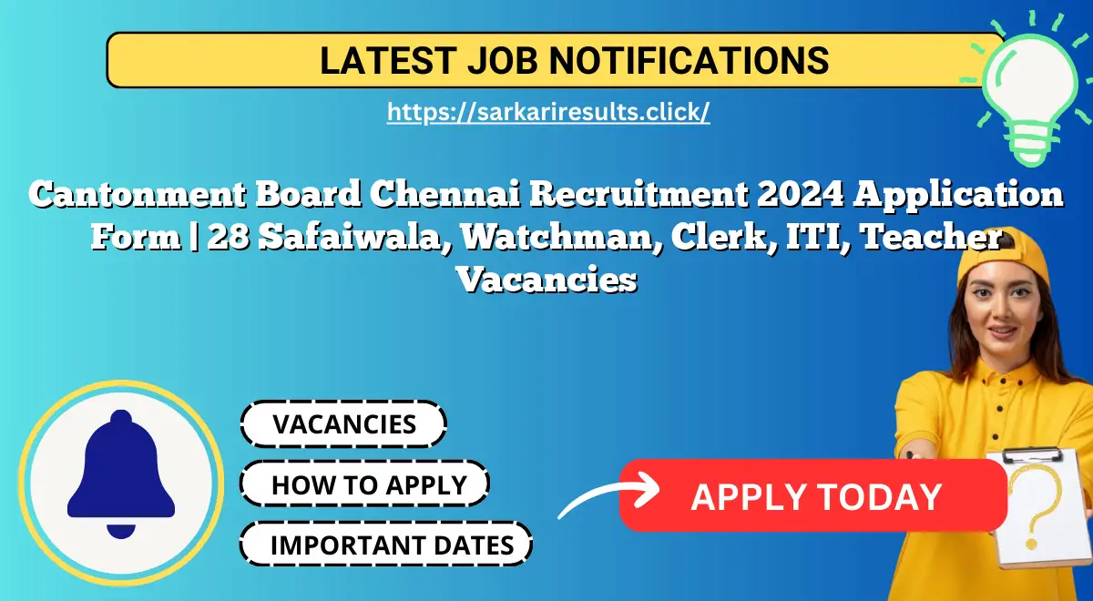 Cantonment Board Chennai Recruitment 2024 Application Form | 28 Safaiwala, Watchman, Clerk, ITI, Teacher Vacancies