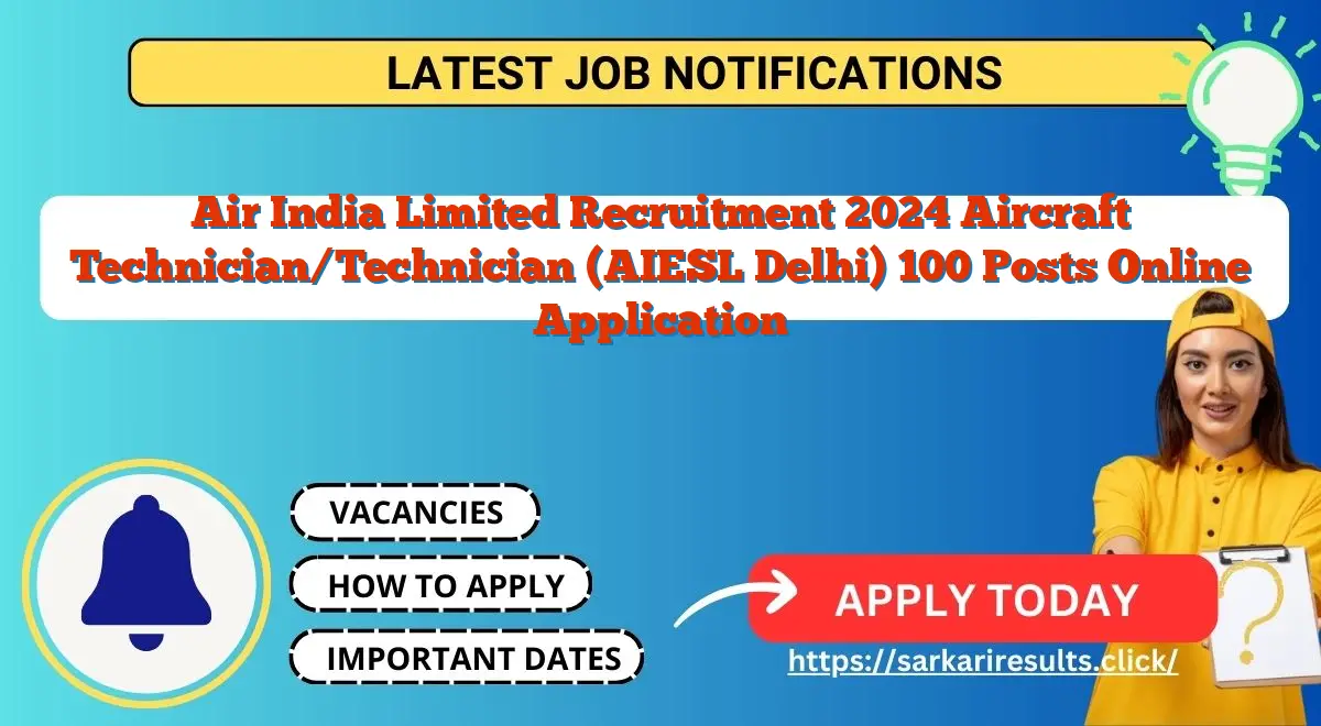 Air India Limited Recruitment 2024 Aircraft Technician/Technician (AIESL Delhi) 100 Posts Online Application