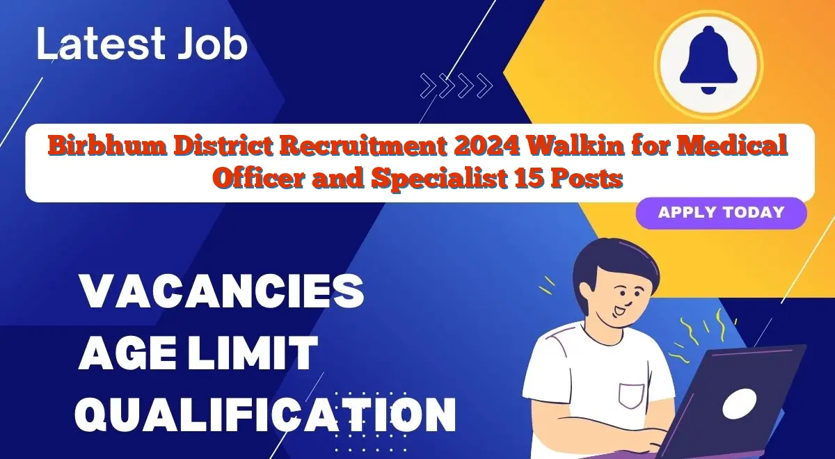 Birbhum District Recruitment 2024 Walkin for Medical Officer and Specialist 15 Posts