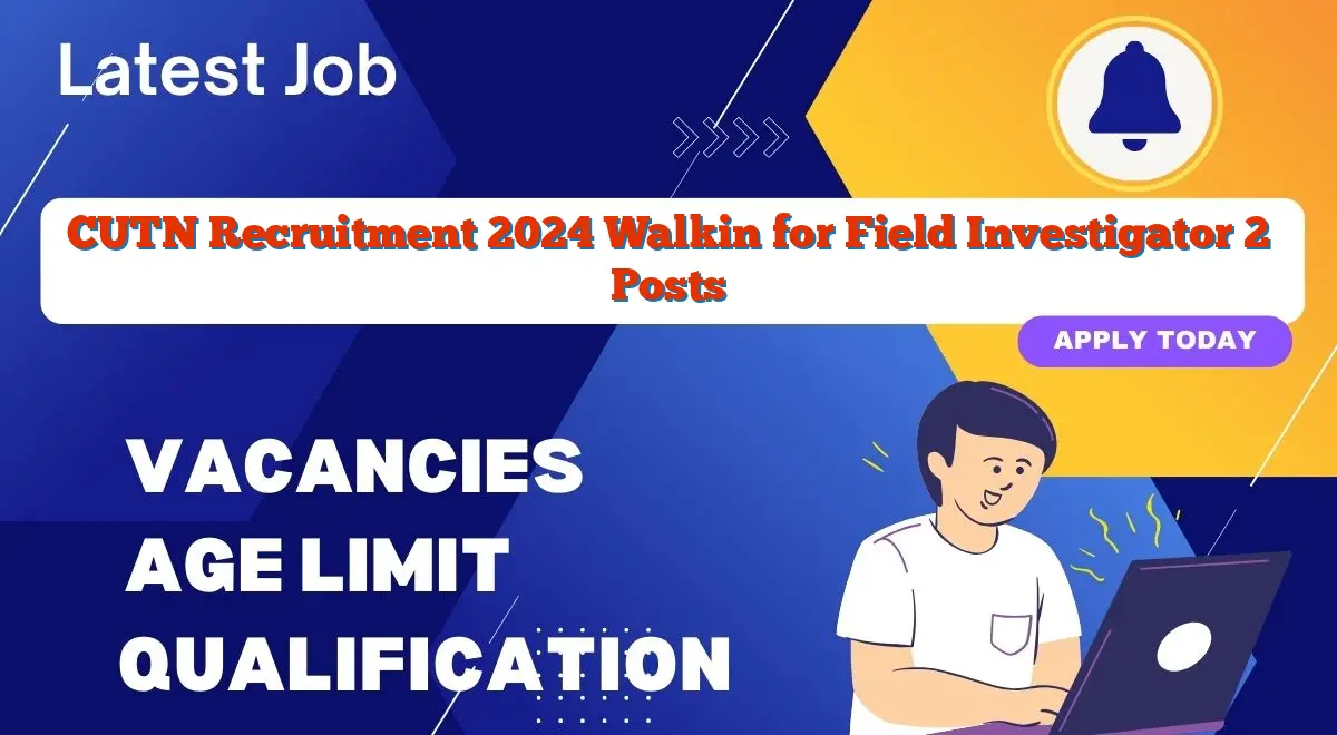 CUTN Recruitment 2024 Walkin for Field Investigator 2 Posts