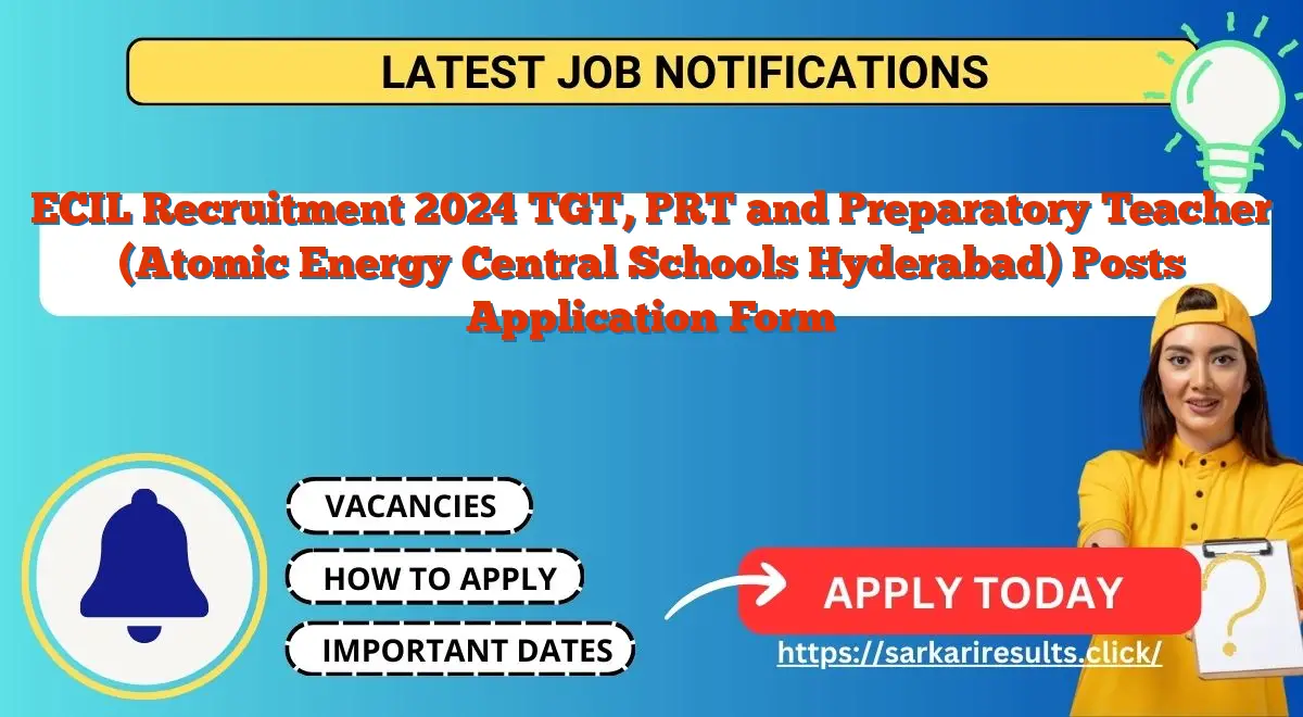 ECIL Recruitment 2024 TGT, PRT and Preparatory Teacher (Atomic Energy Central Schools Hyderabad) Posts Application Form