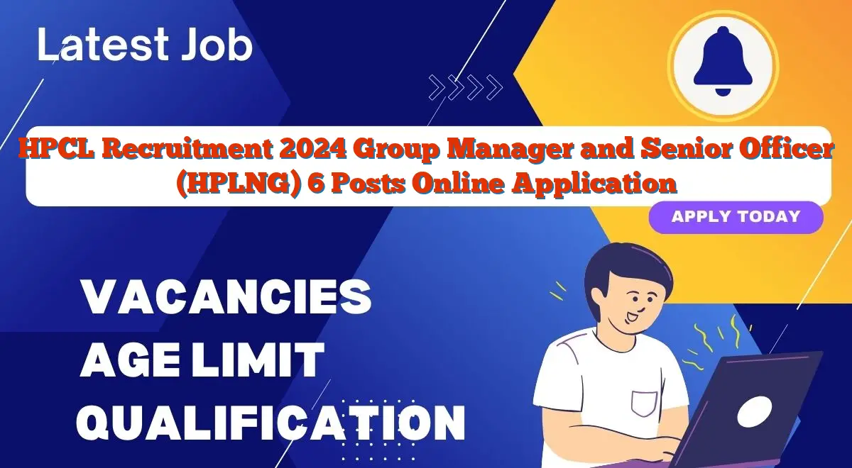 HPCL Recruitment 2024 Group Manager and Senior Officer (HPLNG) 6 Posts Online Application