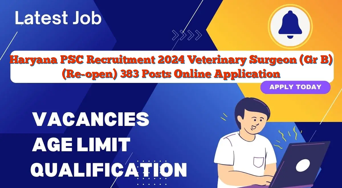 Haryana PSC Recruitment 2024 Veterinary Surgeon (Gr B) (Re-open) 383 Posts Online Application