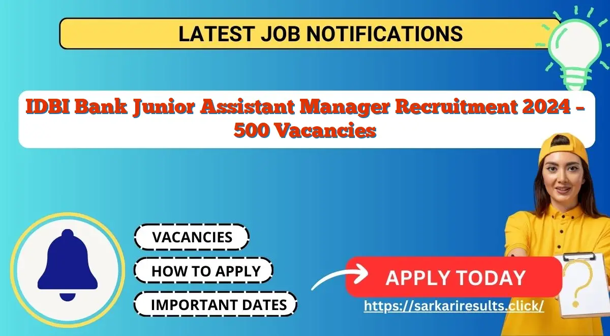 IDBI Bank Junior Assistant Manager Recruitment 2024 – 500 Vacancies