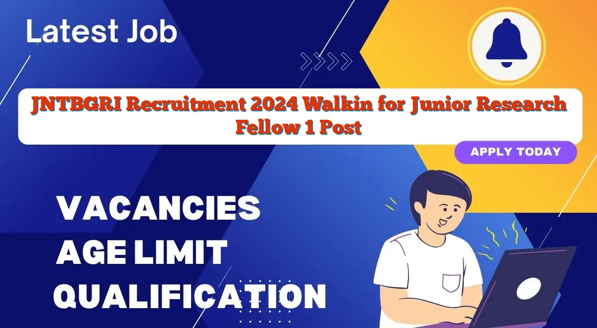 JNTBGRI Recruitment 2024 Walkin for Junior Research Fellow 1 Post