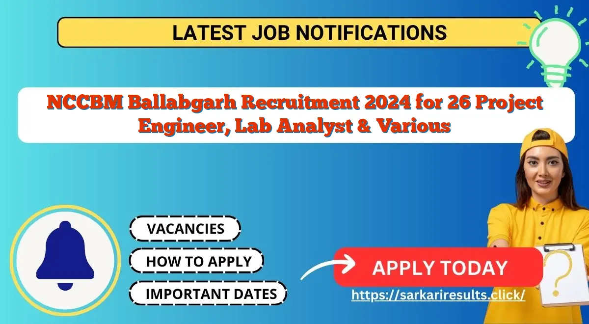 NCCBM Ballabgarh Recruitment 2024 for 26 Project Engineer, Lab Analyst & Various