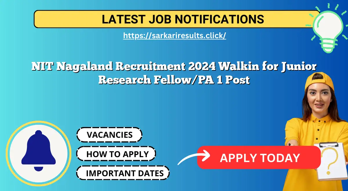 NIT Nagaland Recruitment 2024 Walkin for Junior Research Fellow/PA 1 Post