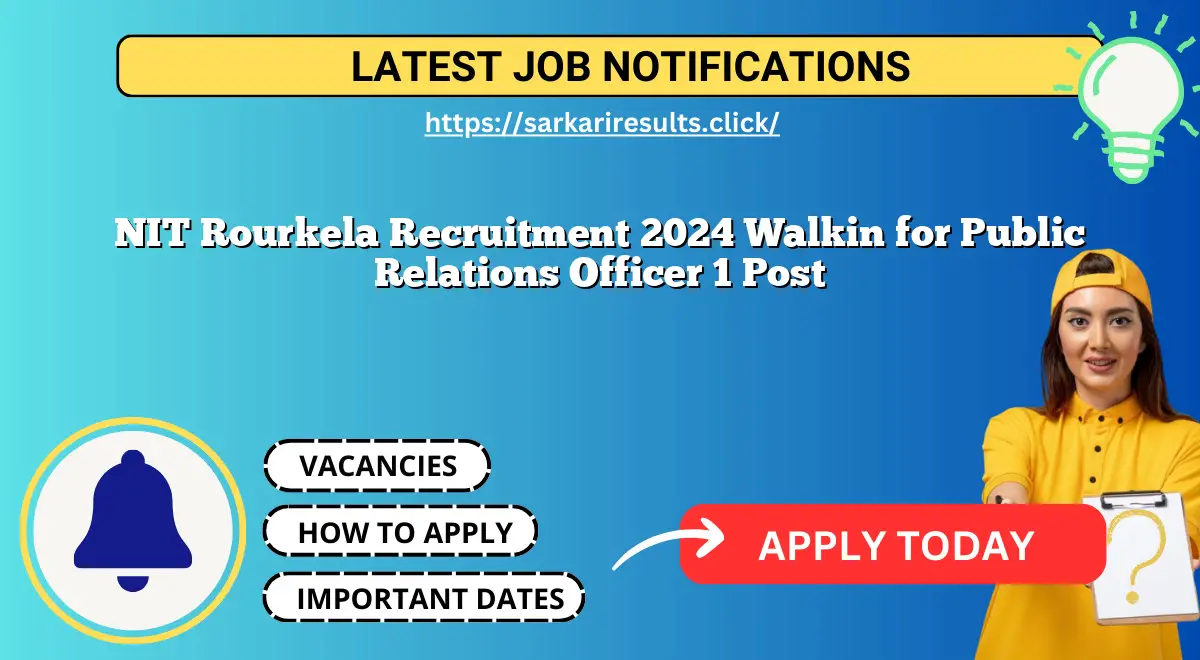 NIT Rourkela Recruitment 2024 Walkin for Public Relations Officer 1 Post