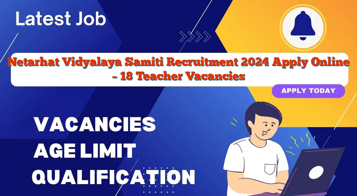Netarhat Vidyalaya Samiti Recruitment 2024 Apply Online – 18 Teacher Vacancies