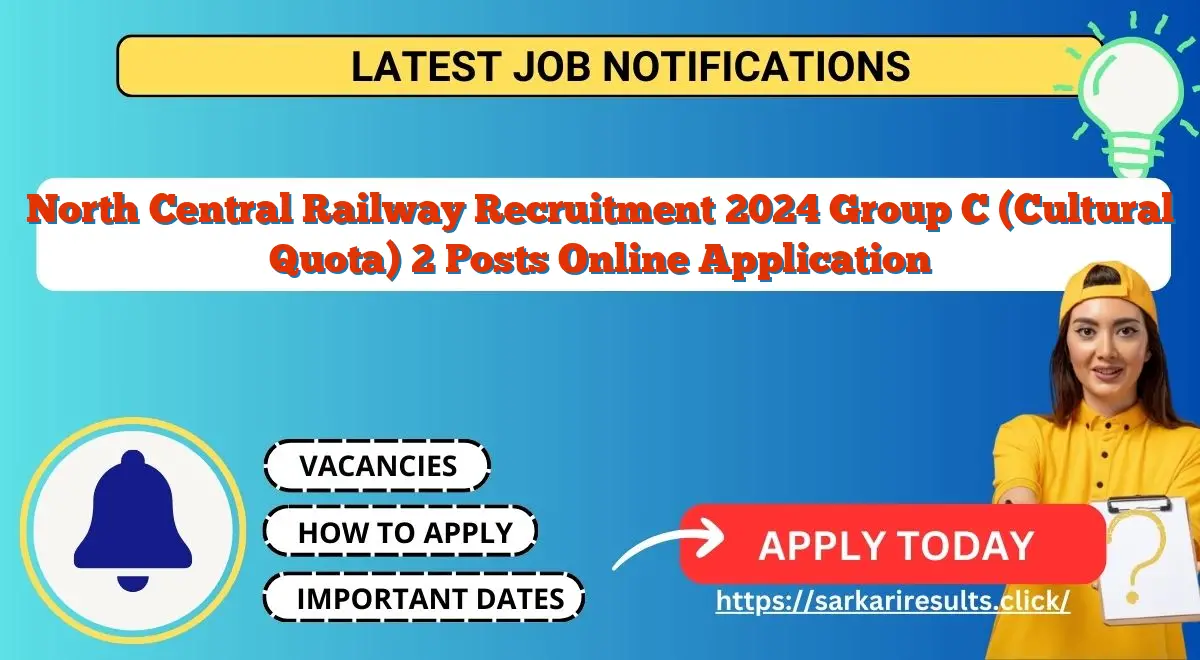 North Central Railway Recruitment 2024 Group C (Cultural Quota) 2 Posts Online Application