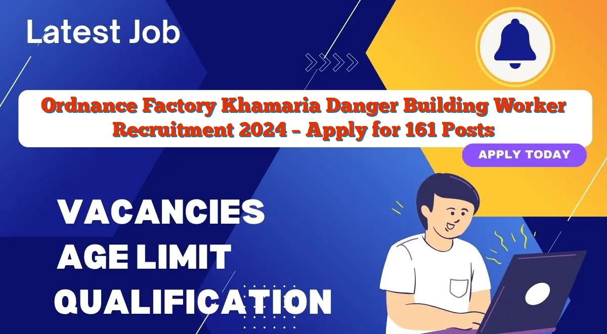 Ordnance Factory Khamaria Danger Building Worker Recruitment 2024 – Apply for 161 Posts