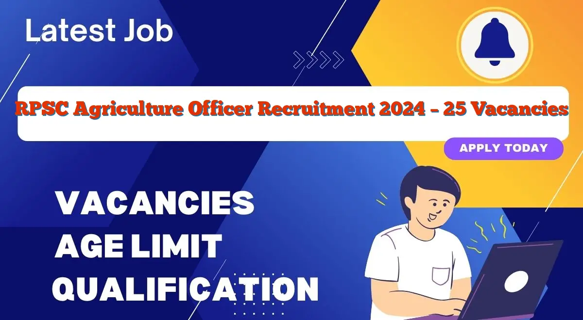 RPSC Agriculture Officer Recruitment 2024 – 25 Vacancies
