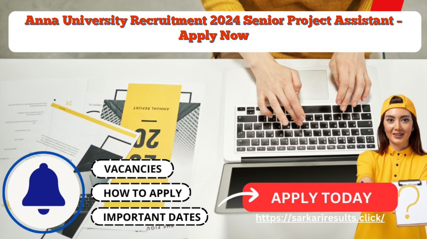 Anna University Recruitment 2024  Senior Project Assistant – Apply Now