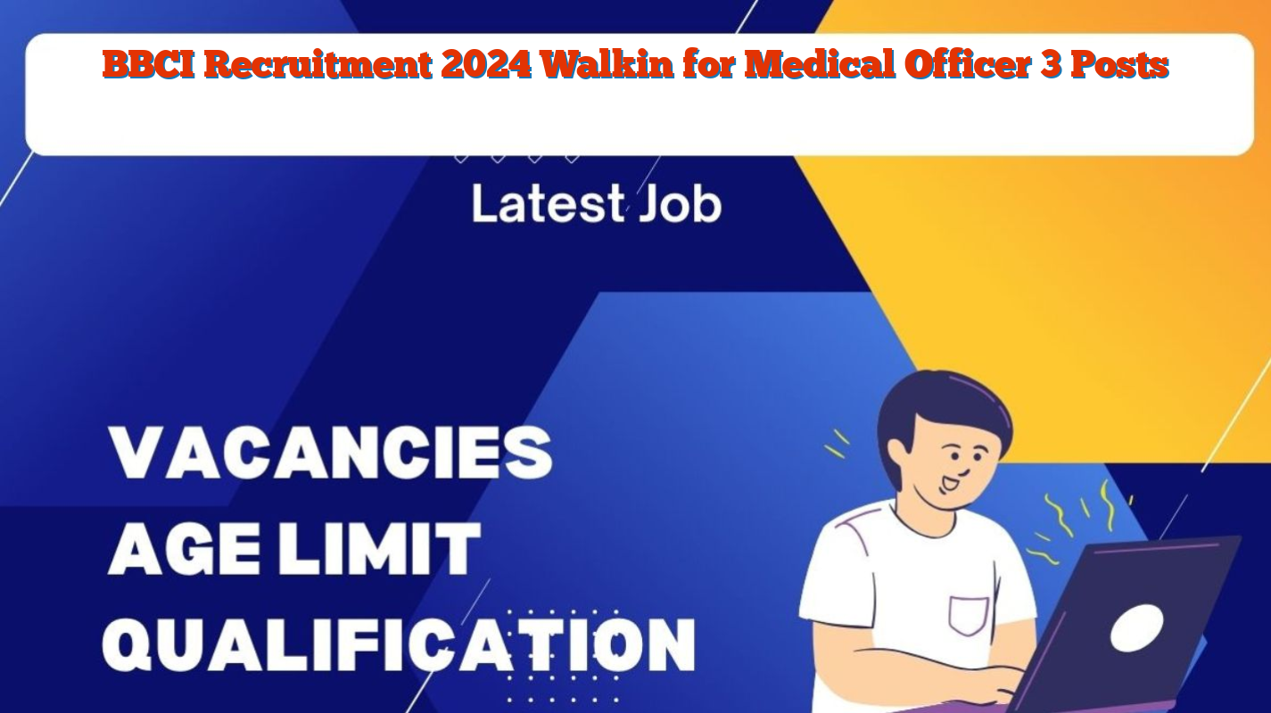 BBCI Recruitment 2024 Walkin for Medical Officer 3 Posts