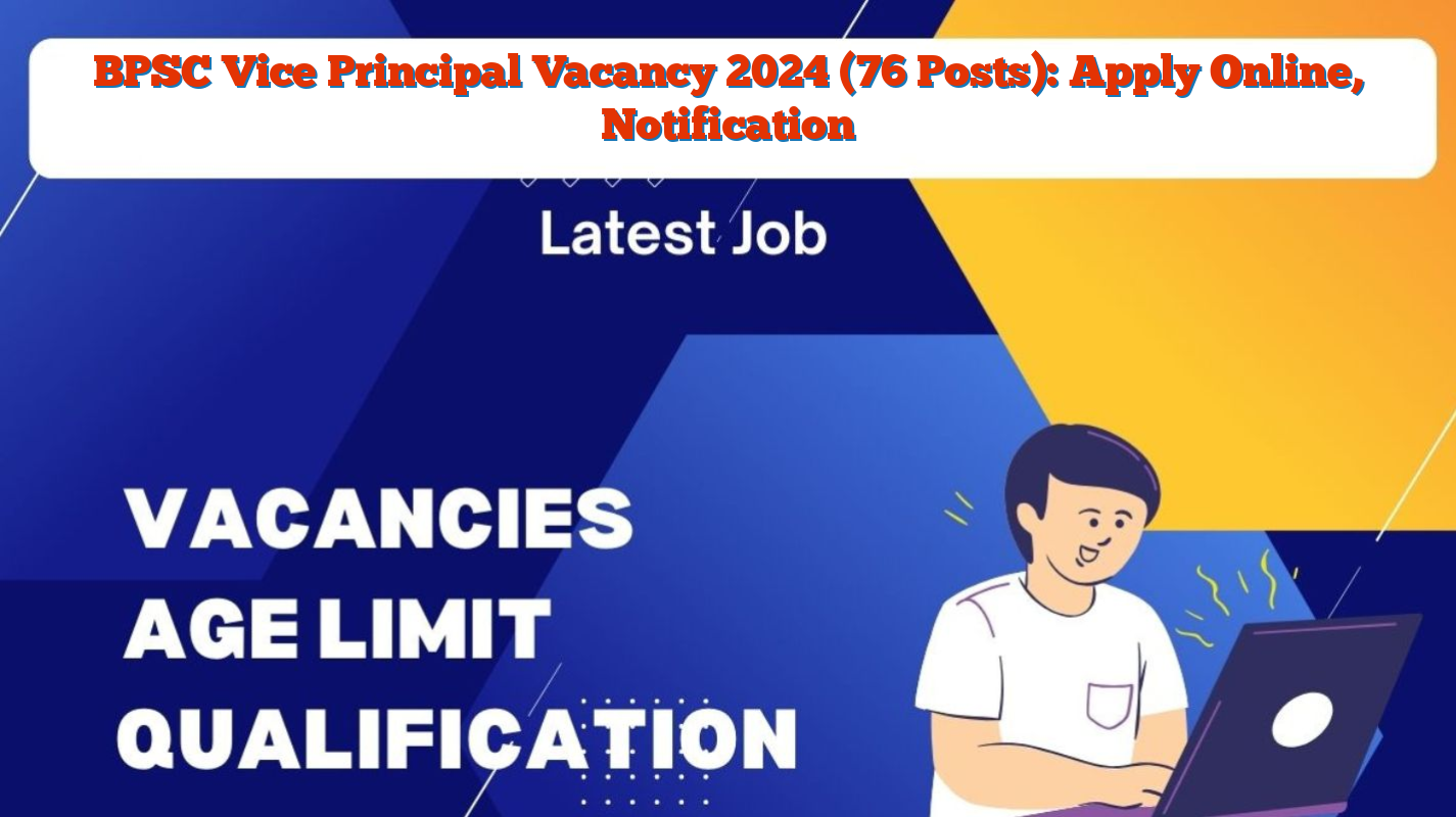 BPSC Vice Principal Vacancy 2024 (76 Posts): Apply Online, Notification