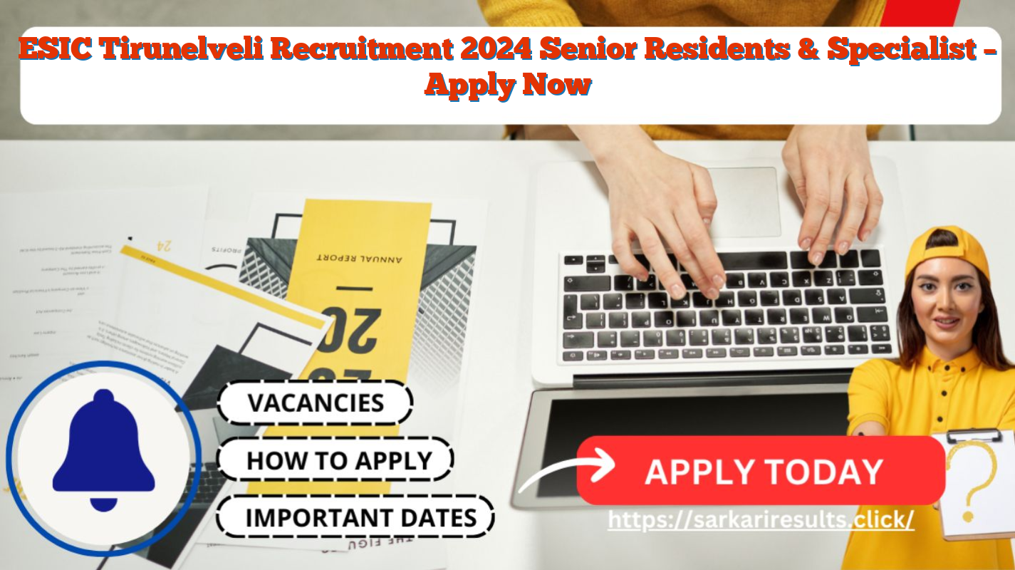 ESIC Tirunelveli Recruitment 2024  Senior Residents & Specialist – Apply Now
