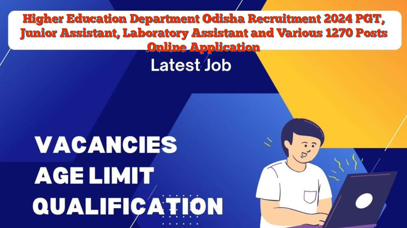 Higher Education Department Odisha Recruitment 2024 PGT, Junior Assistant, Laboratory Assistant and Various 1270 Posts Online Application