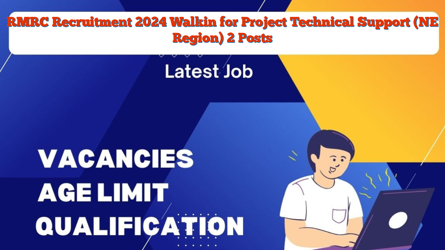 RMRC Recruitment 2024 Walkin for Project Technical Support (NE Region) 2 Posts