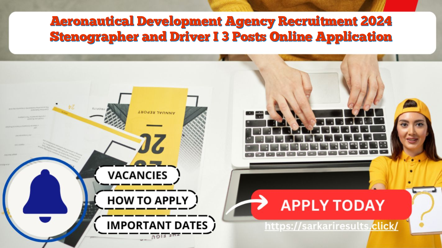 Aeronautical Development Agency Recruitment 2024 Stenographer and Driver I 3 Posts Online Application