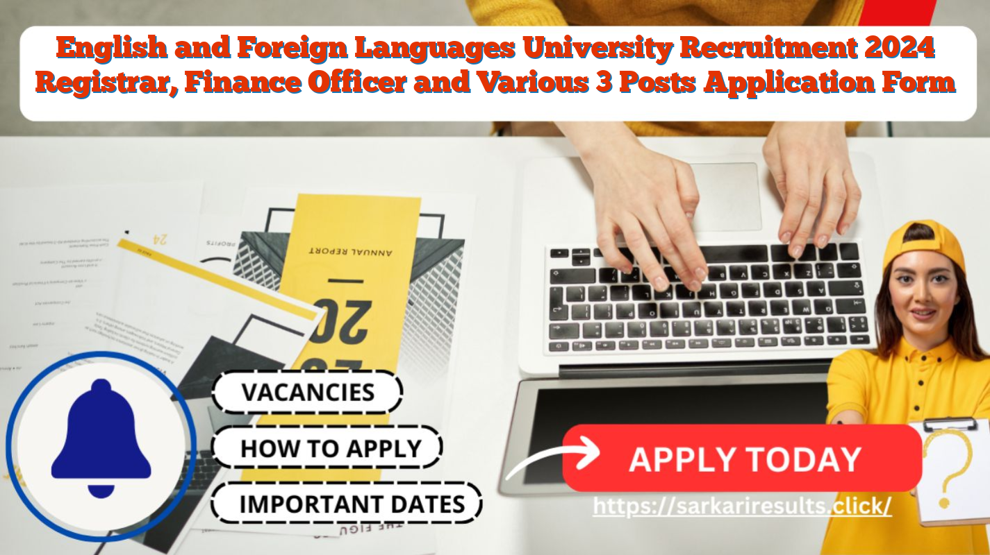 English and Foreign Languages University Recruitment 2024 Registrar, Finance Officer and Various 3 Posts Application Form