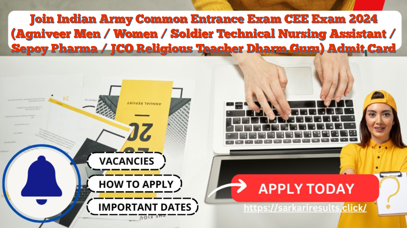 Join Indian Army Common Entrance Exam CEE Exam 2024 (Agniveer Men / Women / Soldier Technical Nursing Assistant / Sepoy Pharma / JCO Religious Teacher Dharm Guru) Admit Card