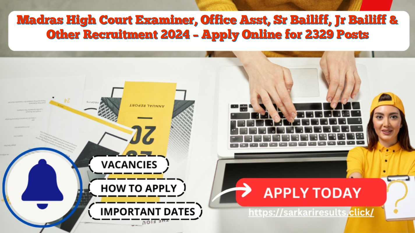 Madras High Court Examiner, Office Asst, Sr Bailiff, Jr Bailiff & Other Recruitment 2024 – Apply Online for 2329 Posts
