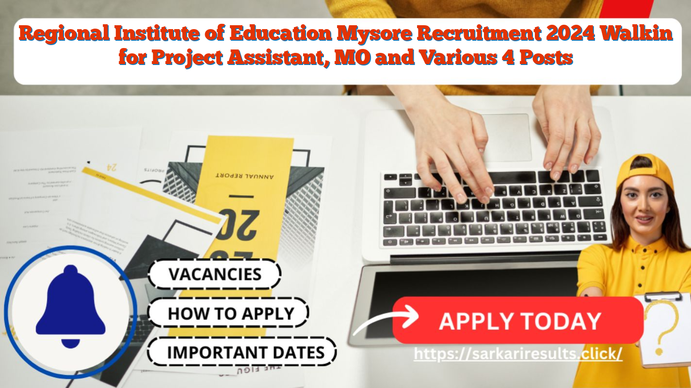Regional Institute of Education Mysore Recruitment 2024 Walkin for Project Assistant, MO and Various 4 Posts