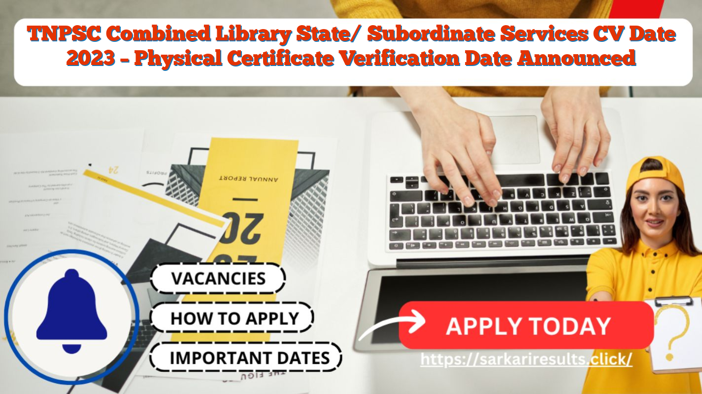 TNPSC Combined Library State/ Subordinate Services CV Date 2023 – Physical Certificate Verification Date Announced