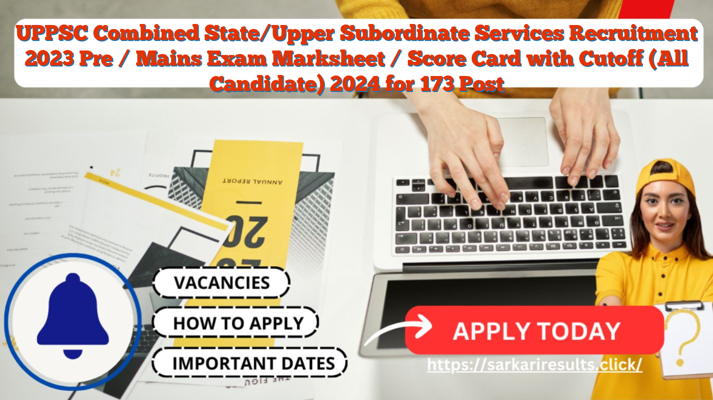 UPPSC Combined State/Upper Subordinate Services Recruitment 2023 Pre / Mains Exam Marksheet / Score Card with Cutoff (All Candidate) 2024 for 173 Post