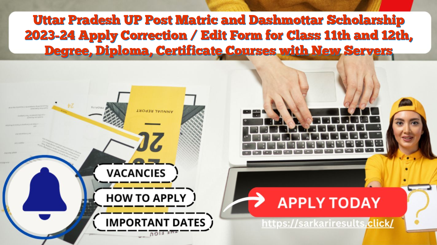 Uttar Pradesh UP Post Matric and Dashmottar Scholarship 2023-24 Apply Correction / Edit Form for Class 11th and 12th, Degree, Diploma, Certificate Courses with New Servers
