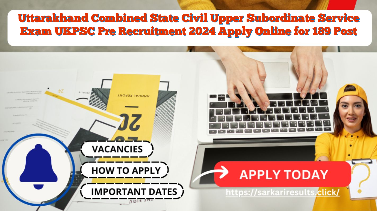 Uttarakhand Combined State Civil Upper Subordinate Service Exam UKPSC Pre Recruitment 2024 Apply Online for 189 Post