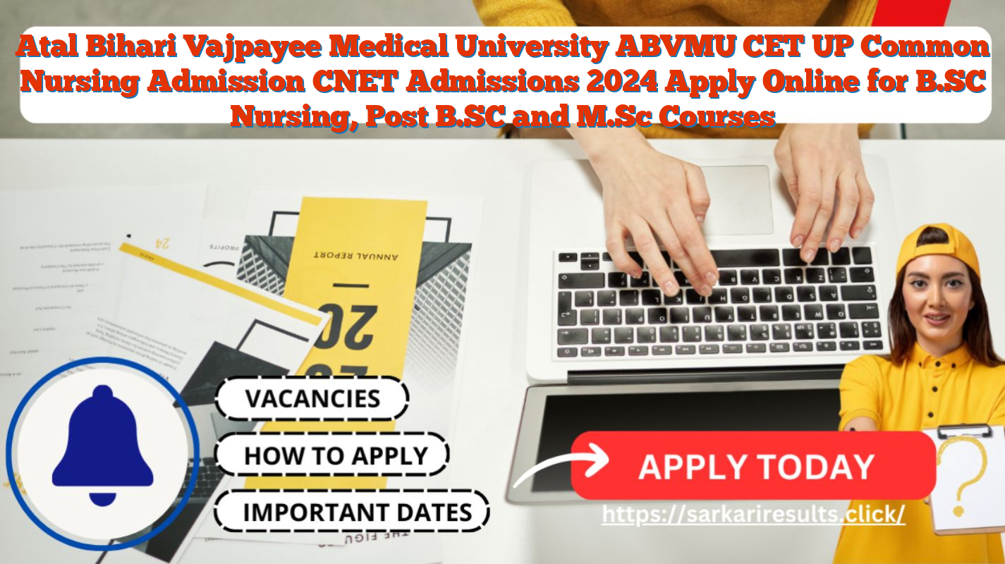 Atal Bihari Vajpayee Medical University ABVMU CET UP Common Nursing Admission CNET Admissions 2024 Apply Online for B.SC Nursing, Post B.SC and M.Sc Courses