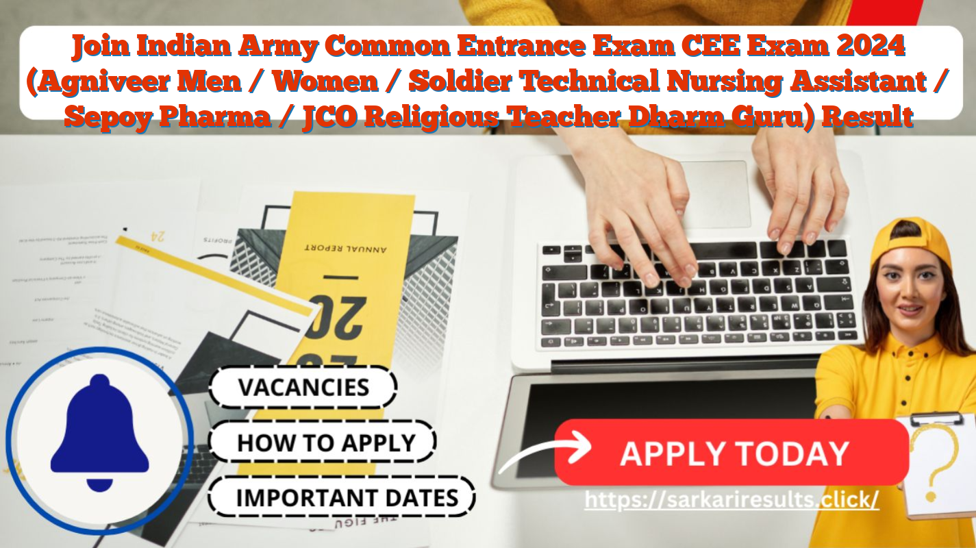 Join Indian Army Common Entrance Exam CEE Exam 2024 (Agniveer Men / Women / Soldier Technical Nursing Assistant / Sepoy Pharma / JCO Religious Teacher Dharm Guru) Result