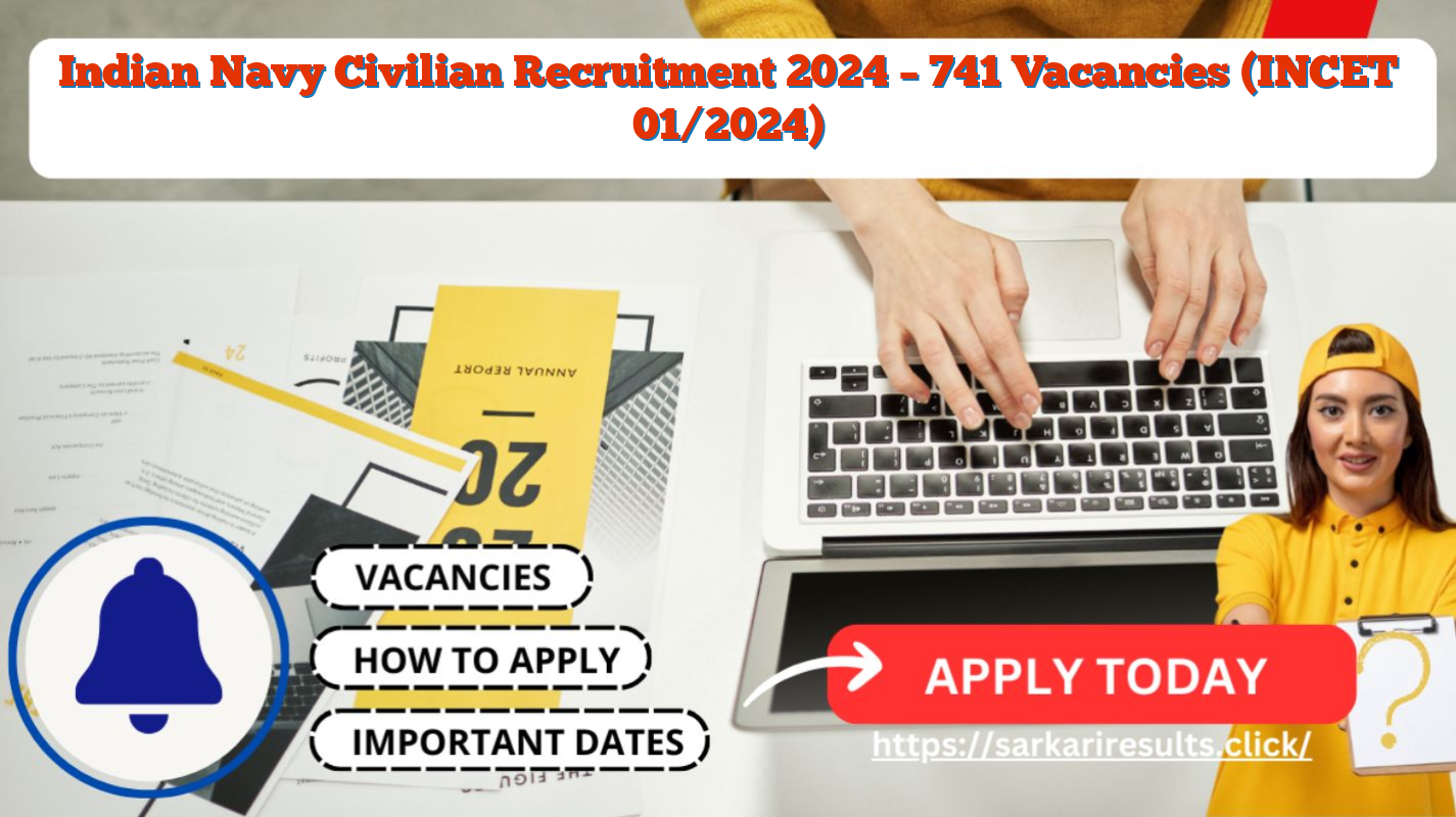 Indian Navy Civilian Recruitment 2024 – 741 Vacancies (INCET 01/2024)