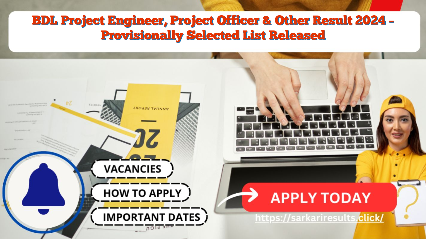 BDL Project Engineer, Project Officer & Other Result 2024 – Provisionally Selected List Released