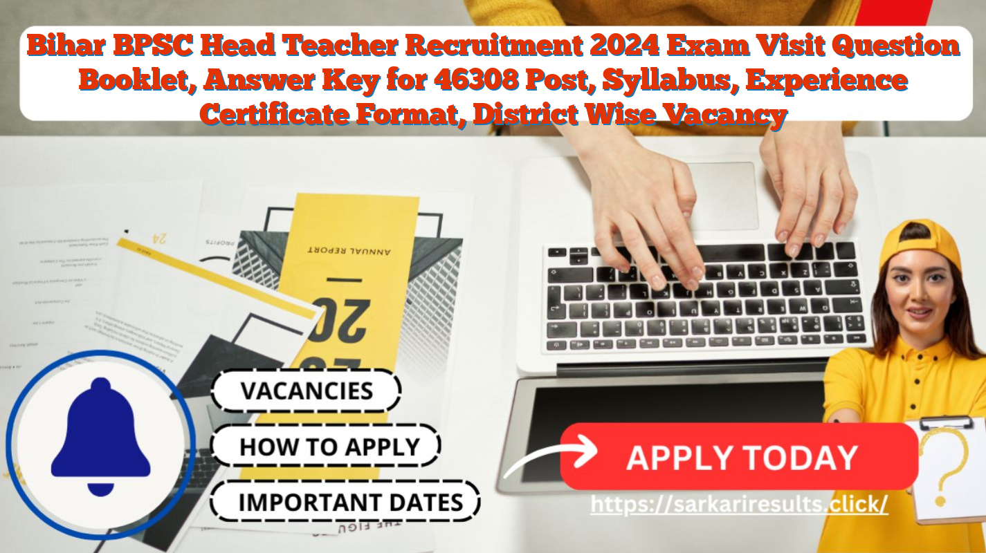 Bihar BPSC Head Teacher Recruitment 2024 Exam Visit Question Booklet, Answer Key for 46308 Post, Syllabus, Experience Certificate Format, District Wise Vacancy