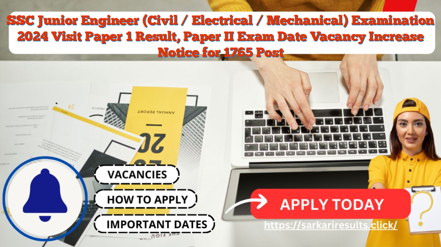 SSC Junior Engineer (Civil / Electrical / Mechanical) Examination 2024 Visit Paper 1 Result, Paper II Exam Date Vacancy Increase Notice for 1765 Post