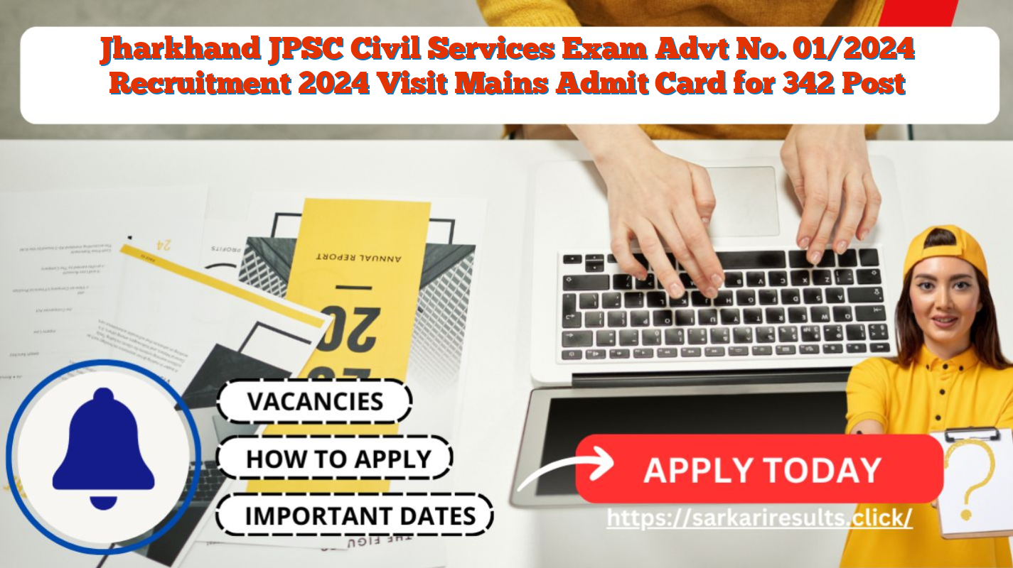 Jharkhand JPSC Civil Services Exam Advt No. 01/2024 Recruitment 2024 Visit Mains Admit Card for 342 Post