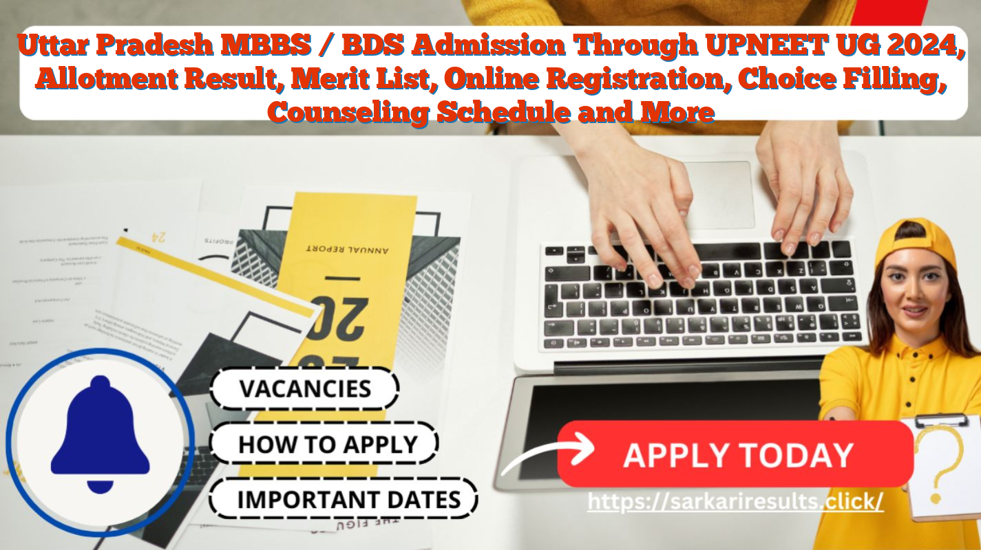 Uttar Pradesh MBBS / BDS Admission Through UPNEET UG 2024, Allotment Result, Merit List, Online Registration, Choice Filling, Counseling Schedule and More