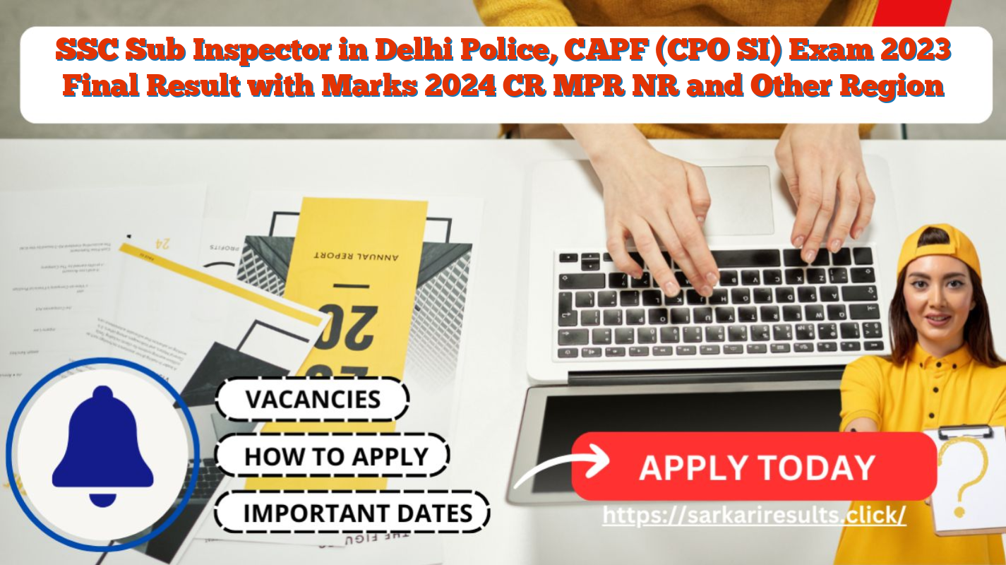 SSC Sub Inspector in Delhi Police, CAPF (CPO SI) Exam 2023 Final Result with Marks 2024 CR MPR NR and Other Region